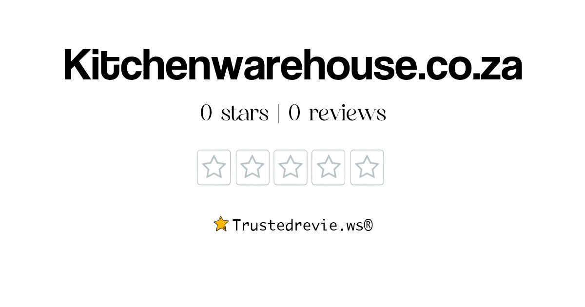 Kitchenwarehouse.co.za Review Legit or Scam? [2024 New Reviews]