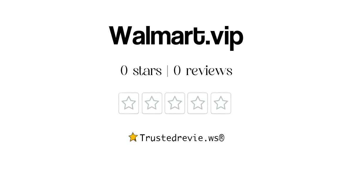Walmart.vip Review Legit or Scam? [2024 New Reviews]