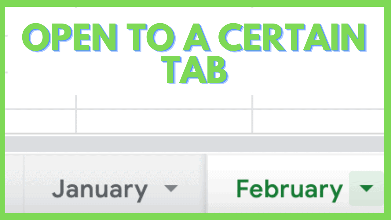 How To Make Google Sheets Open To A Certain Tab [SOLVED]