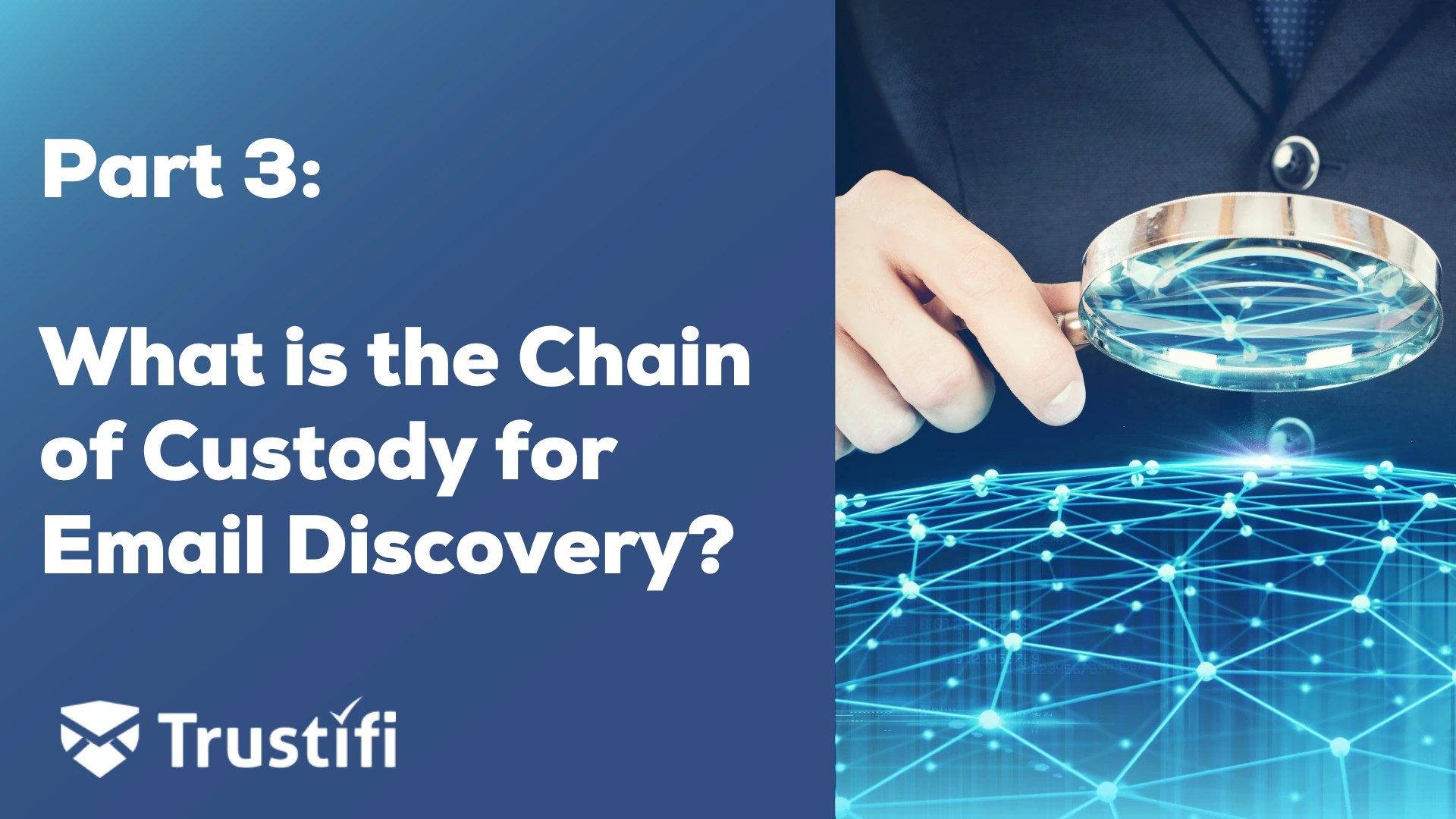 Part 3 What is the Chain of Custody for Email Discovery? Trustifi