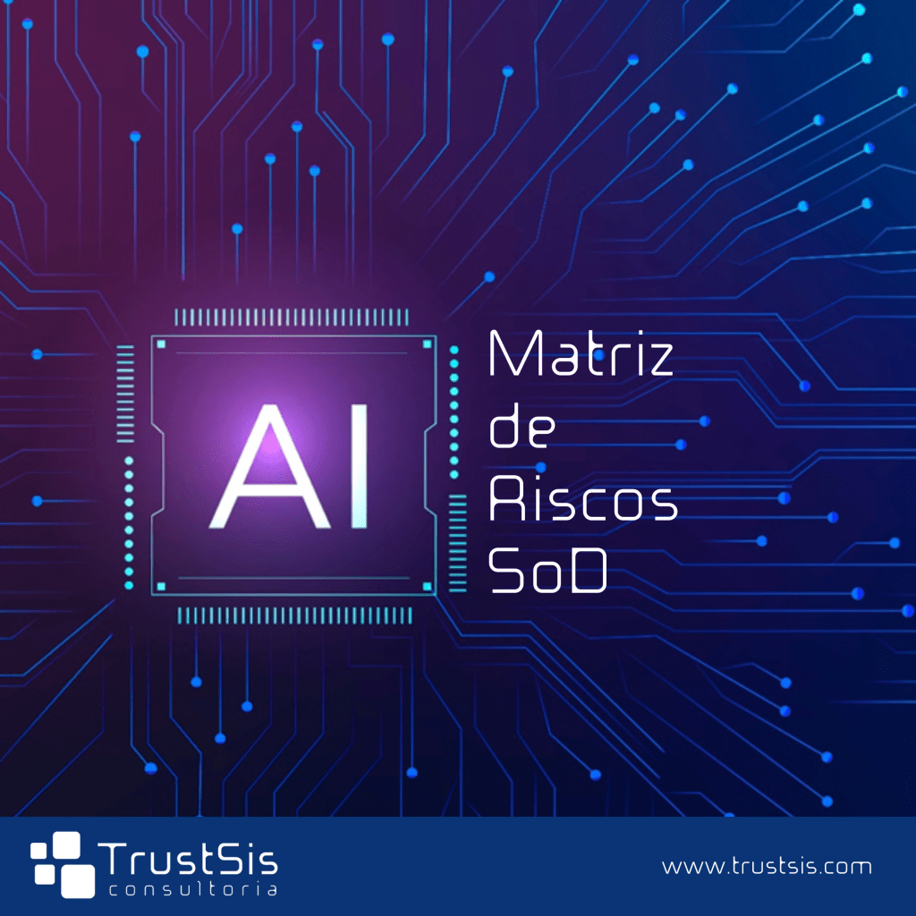 Transformando Riscos SoDs e Controles Compensatórios com IA Trustsis