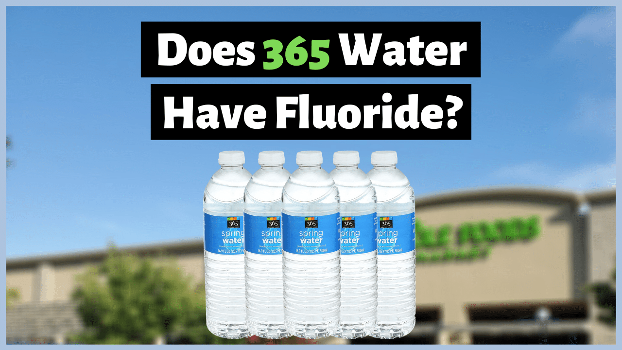 Does 365 Water Have Fluoride? Truth About Fluoride