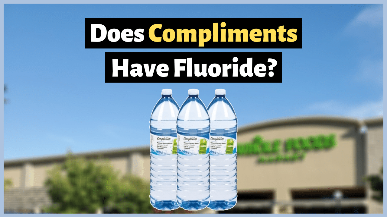 Does Compliments Water Have Fluoride? Truth About Fluoride