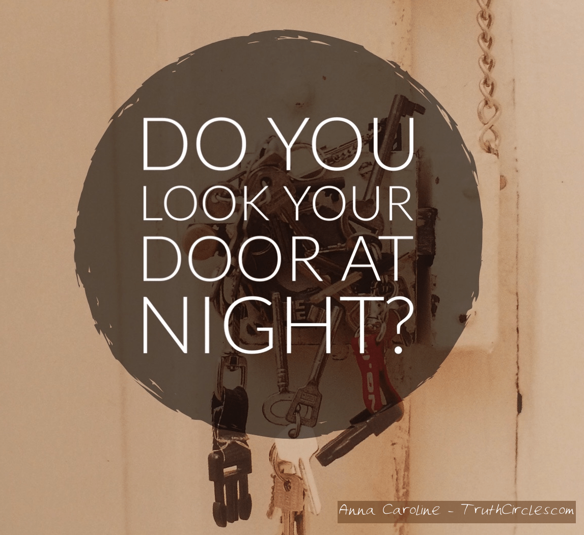 Do you look your door at night Truth Circles