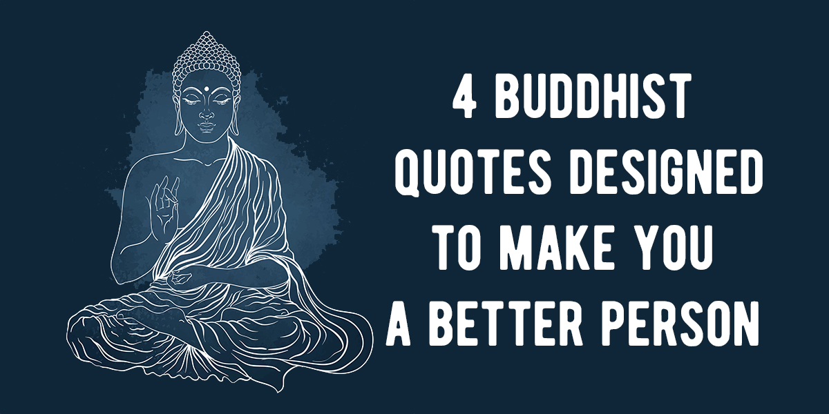 4 Buddhist Quotes Designed To Make You A Better Person