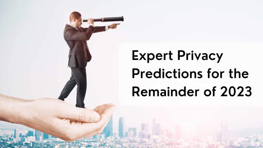 Expert Privacy Predictions for the Remainder of 2023 Truyo