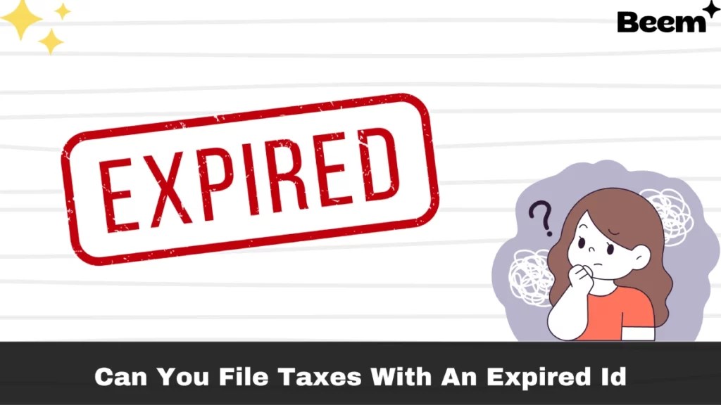 Top Reasons For Why You Can't File Taxes With an Expired ID