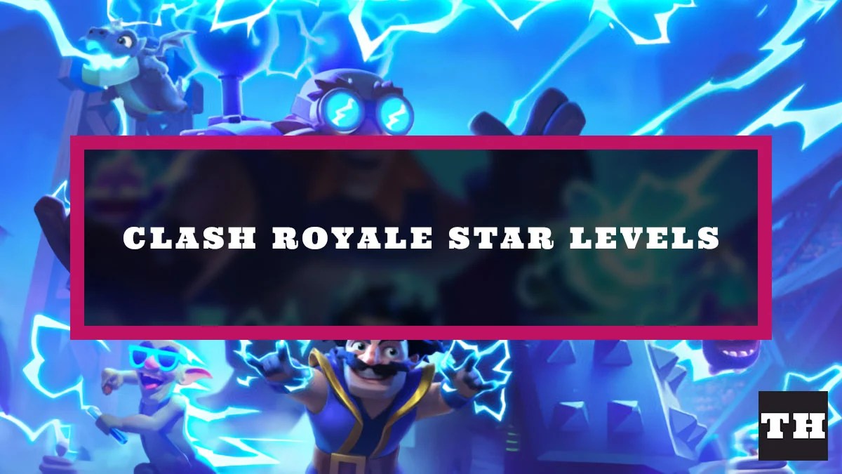What are Star Levels in Clash Royale? Try Hard Guides