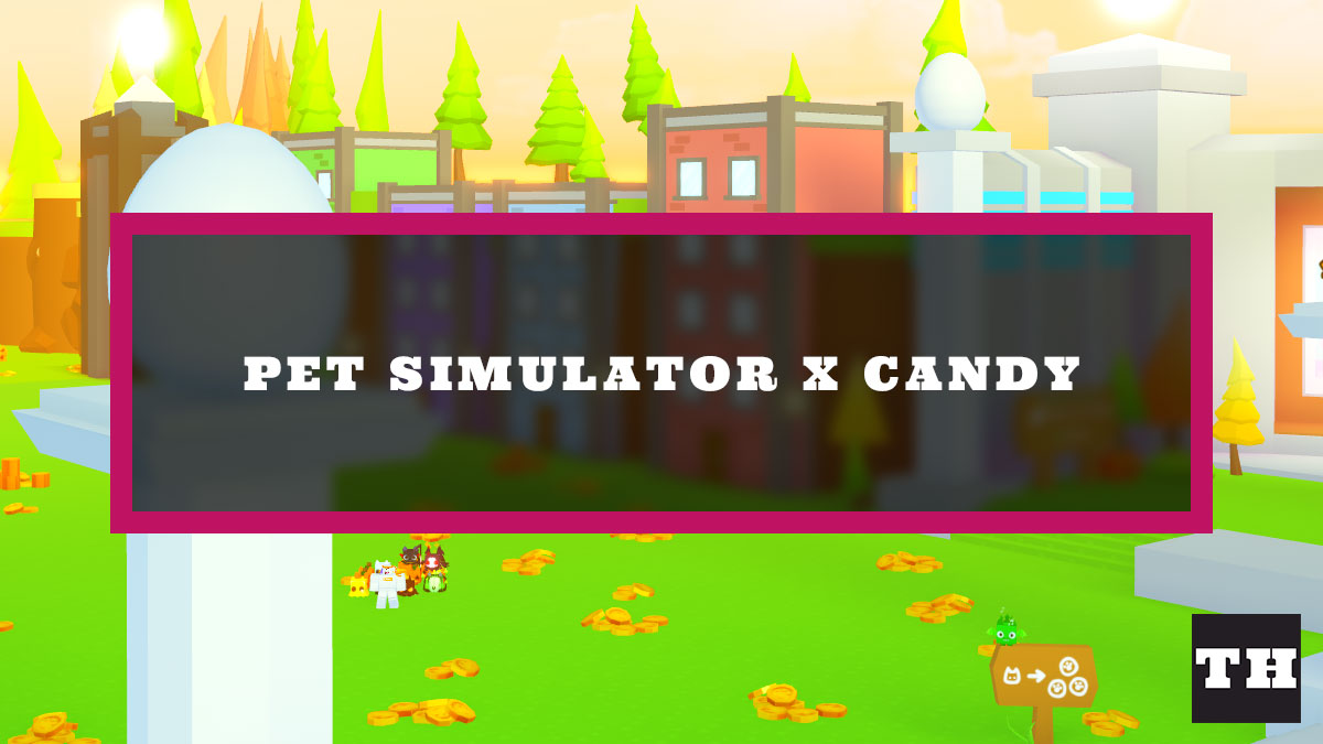 How to get Candy fast in Pet Simulator X Try Hard Guides