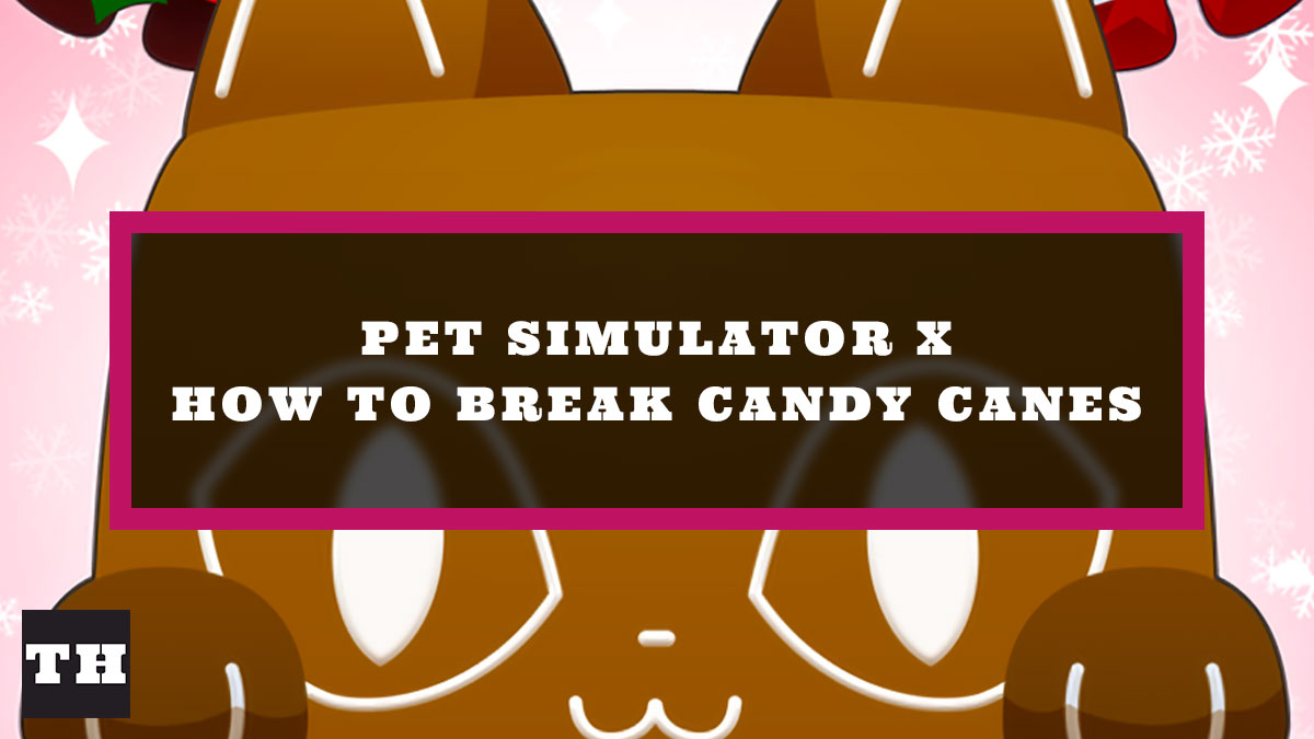 How to get and break Candy Canes in Pet Simulator X Try Hard Guides