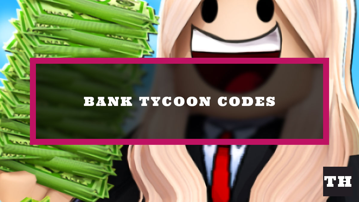 Bank Tycoon Codes Try Hard Guides