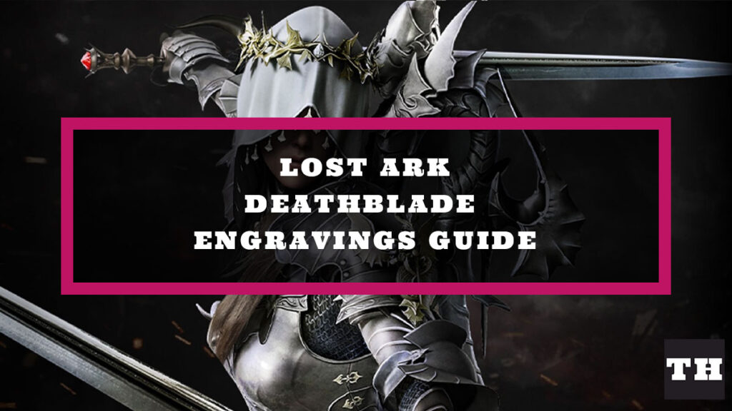Lost Ark Deathblade Engravings Guide Best Available Options! Try Hard Guides