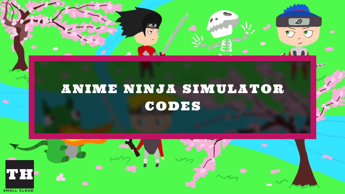 Anime Ninja Simulator Codes (February 2022) Try Hard Guides