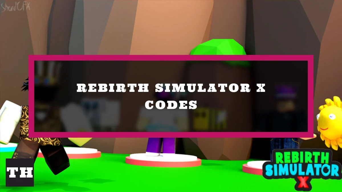 Rebirth Simulator X Codes (June 2022) Try Hard Guides