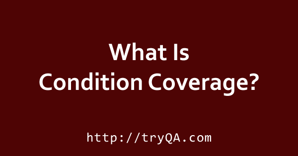 What is Condition coverage?