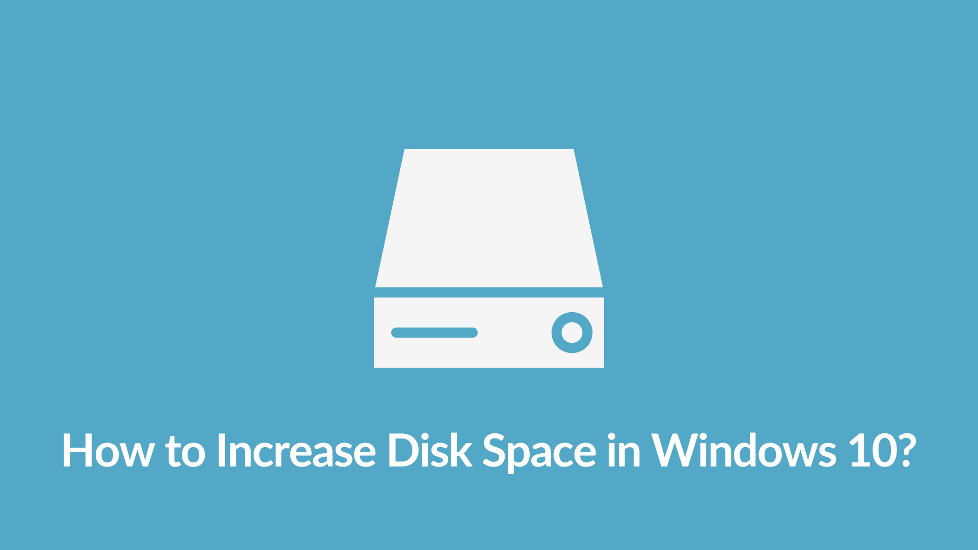How to Increase Disk Space in Windows 10?