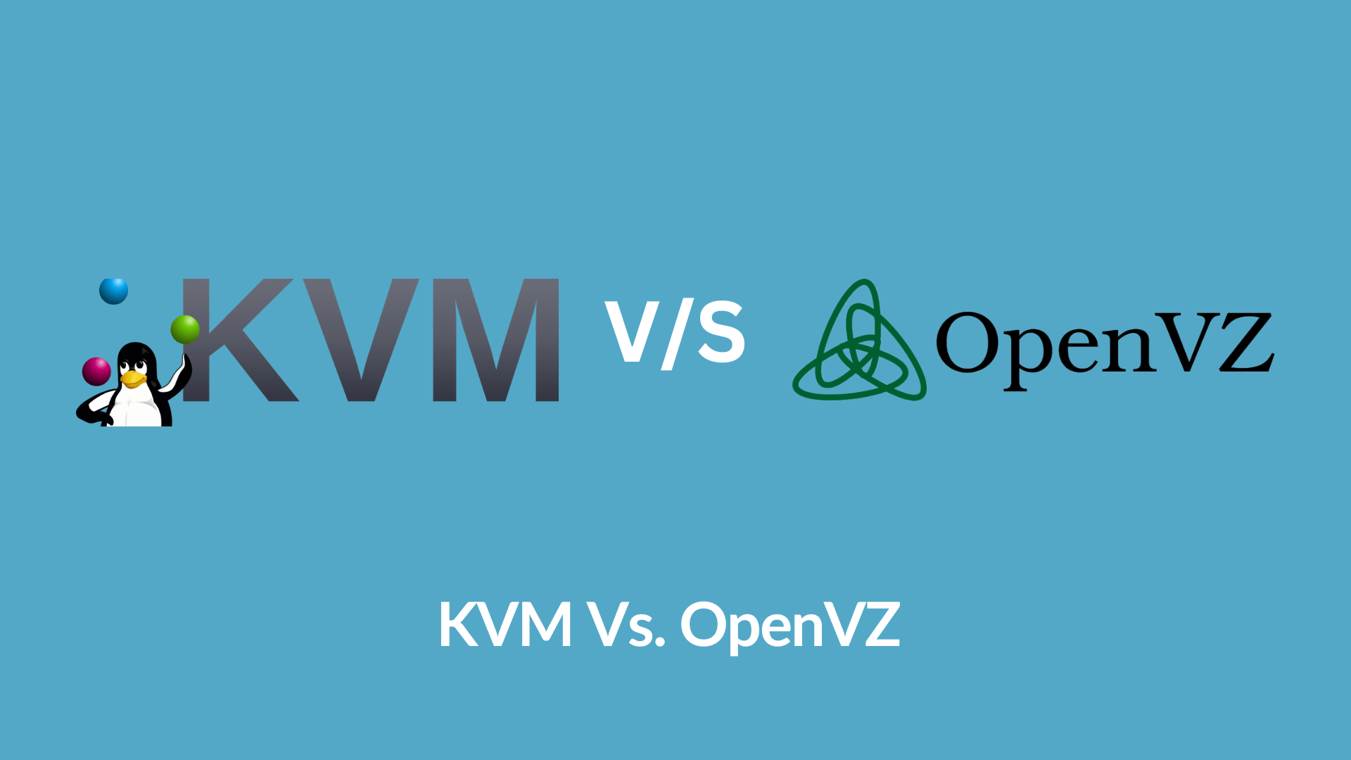 KVM Vs. OpenVZ Which Virtualization Is Best For Your VPS Server?
