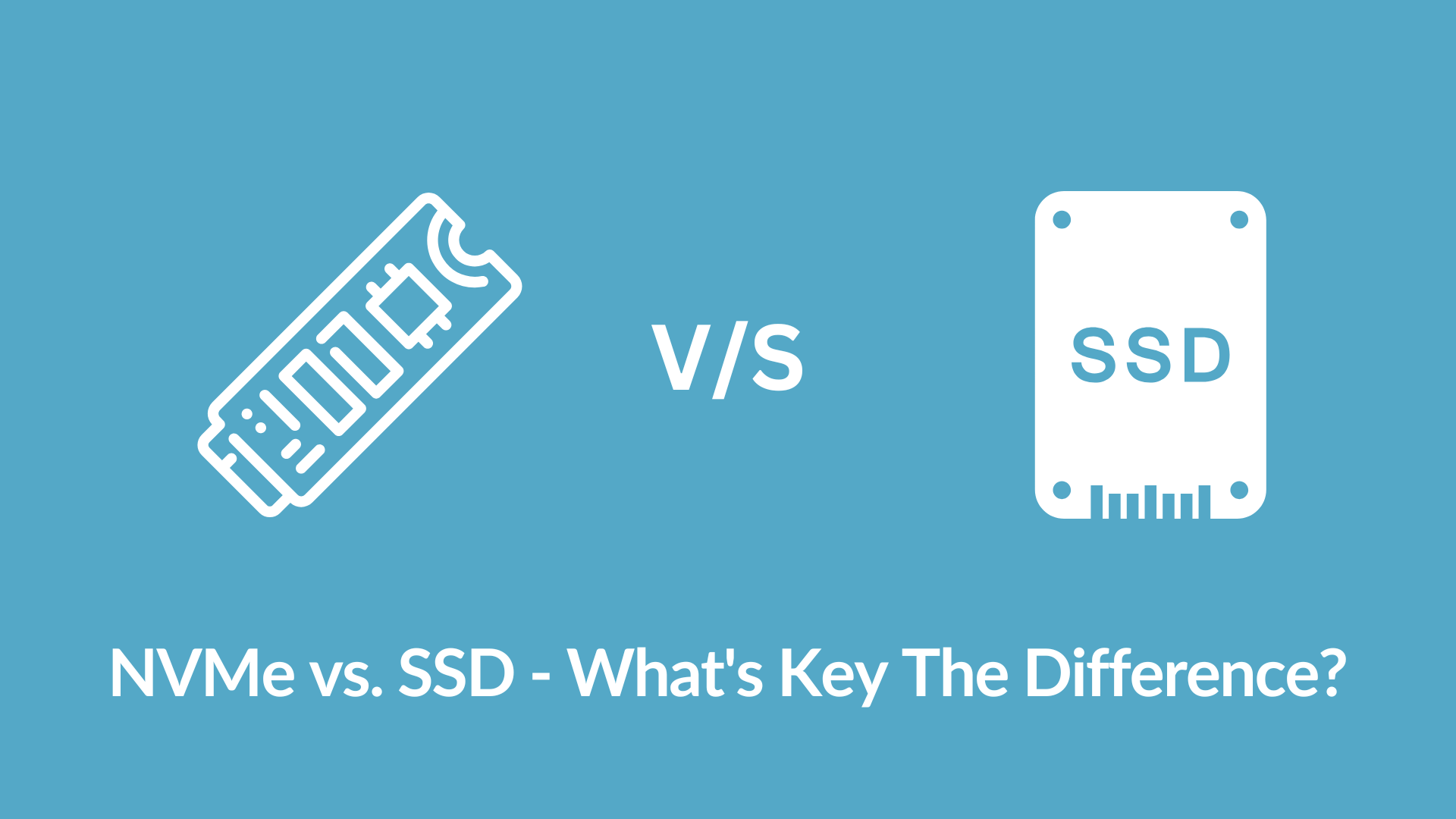 NVMe vs. SSD What's Key The Difference?