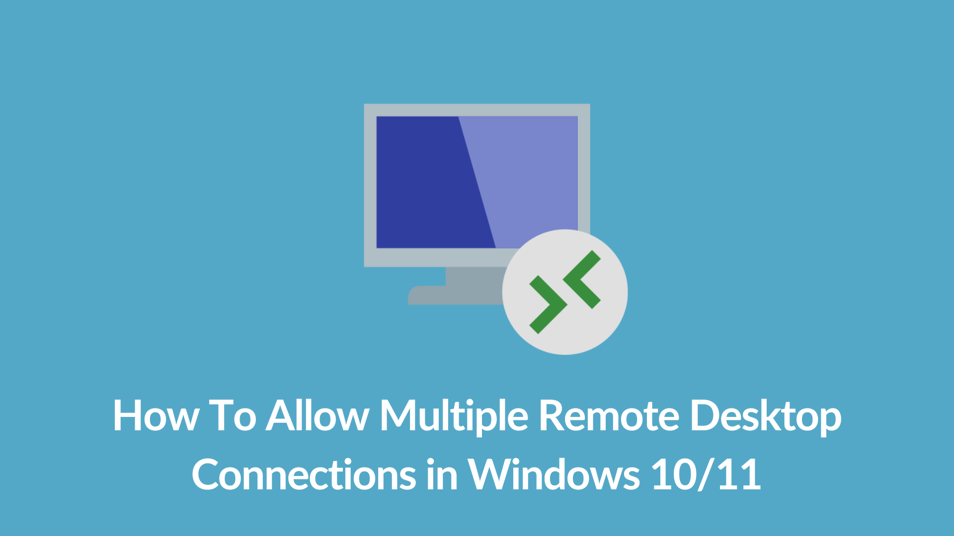 How To Allow Multiple Remote Desktop Connections in Windows 10/11