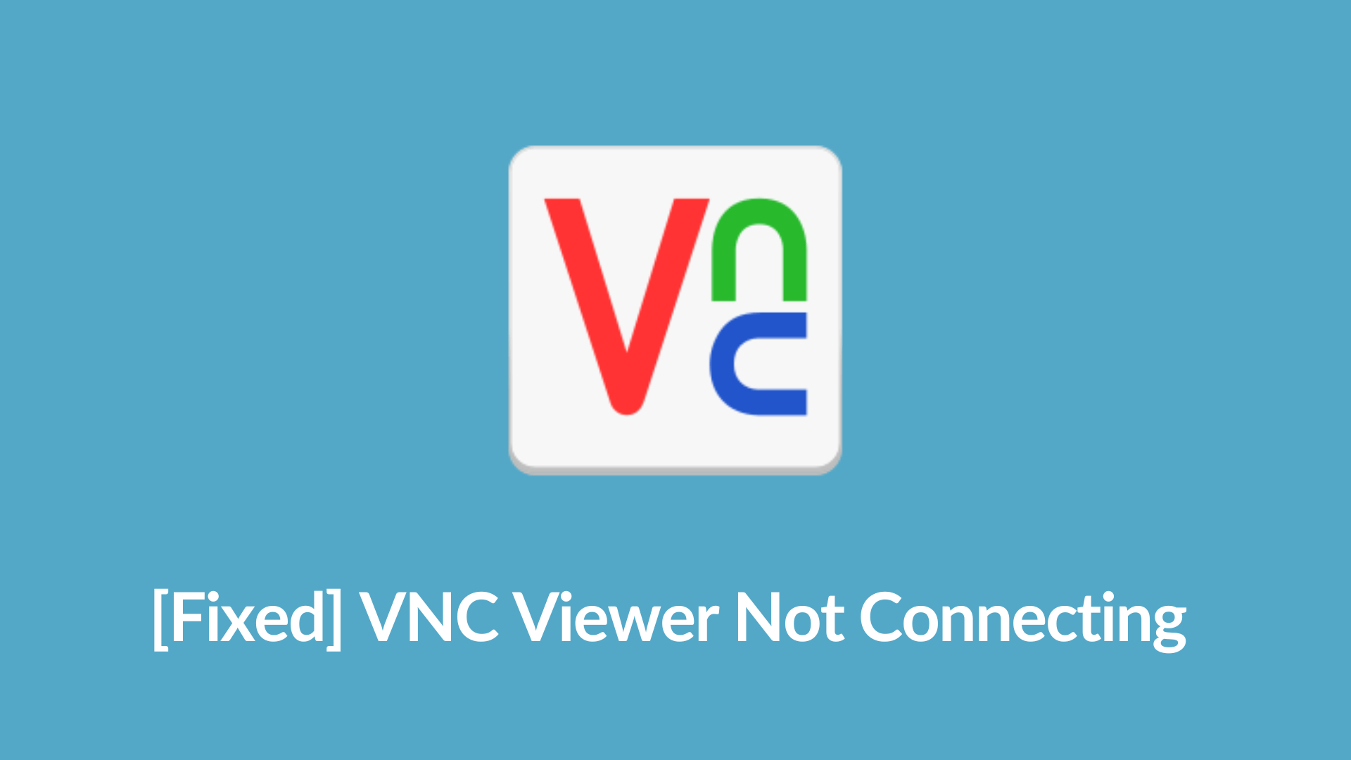[Fixed] VNC Viewer Not Connecting Issues