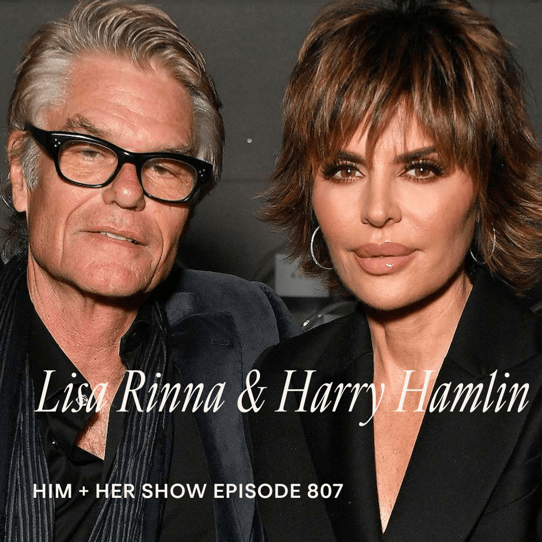 Lisa Rinna & Harry Hamlin TSC HIM & HER SHOW Podcast