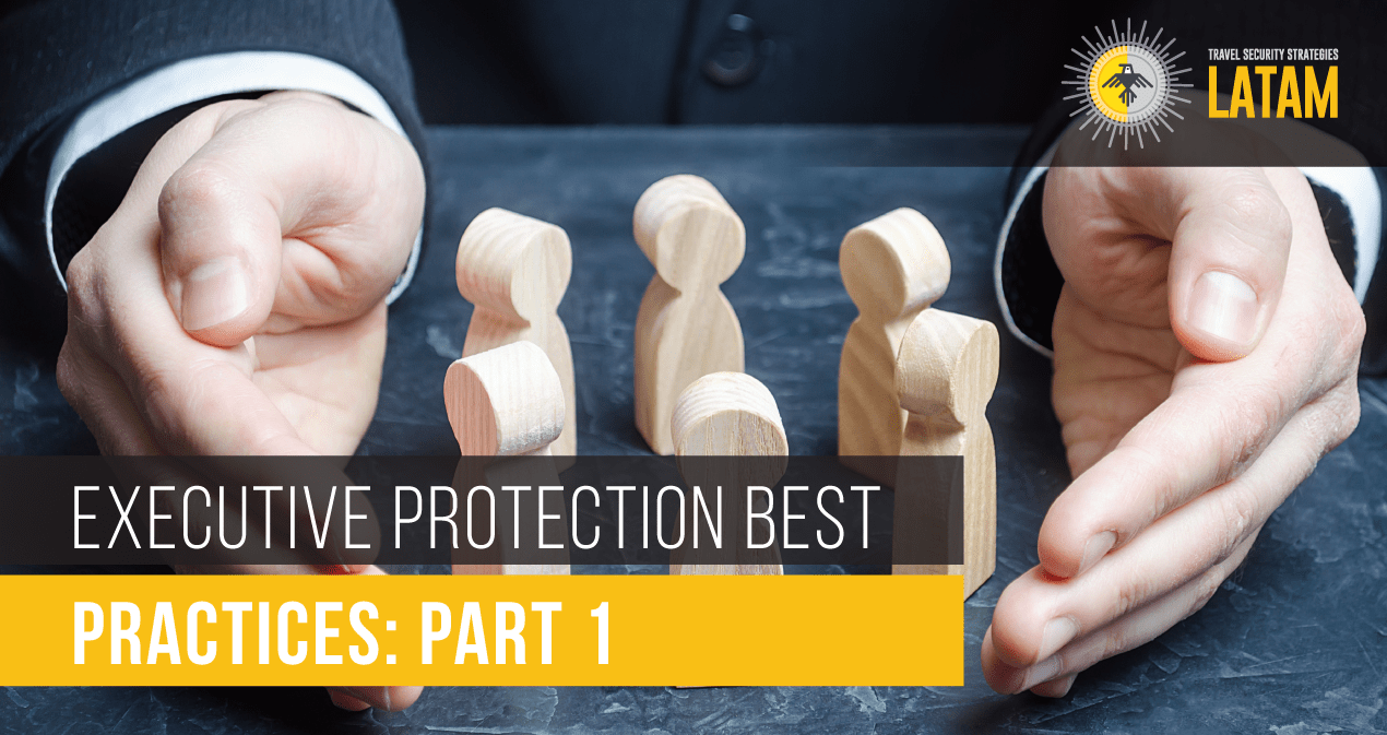 Executive Protection Best Practices Part 1 Bodyguard in latin america
