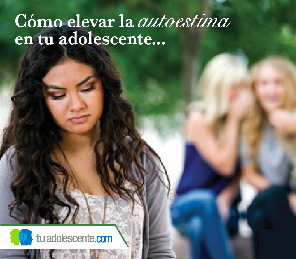 CÃ³mo elevar la autoestima en los adolescentes Tu Adolescente