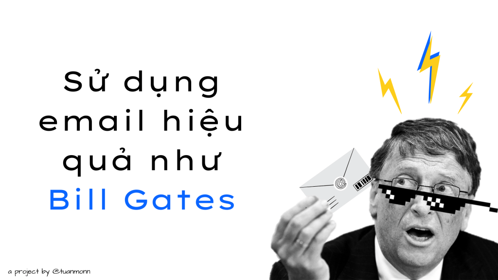 Sử dụng email hiệu quả như Bill Gates Tuấn Mon