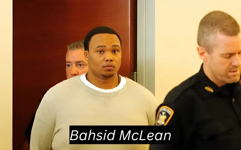 Bahsid McLean Life, Trial, and Impact of a Controversial Case