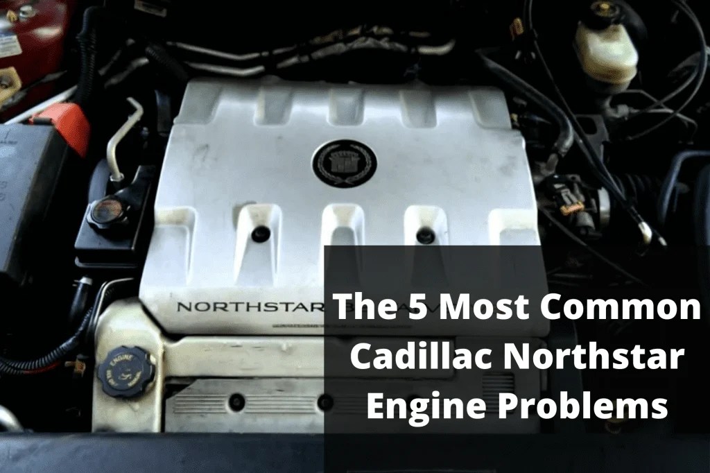 6 Common Cadillac Northstar Engine Problems