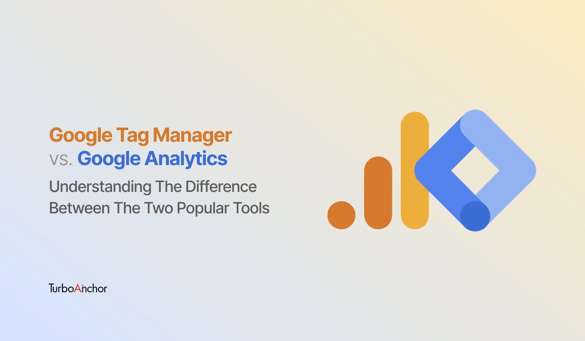 Google Tag Manager Vs Google Analytics Understanding The Differences
