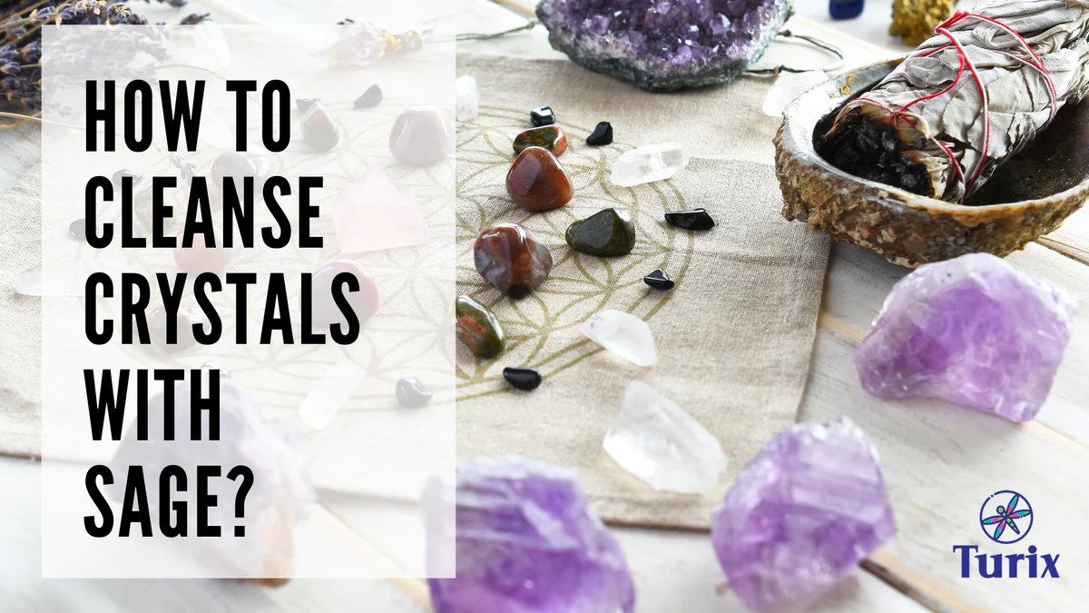 How To Cleanse Crystals With Sage? Turix Crystals