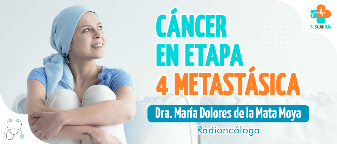 Cáncer en etapa 4 metastásica Tu Salud Guía