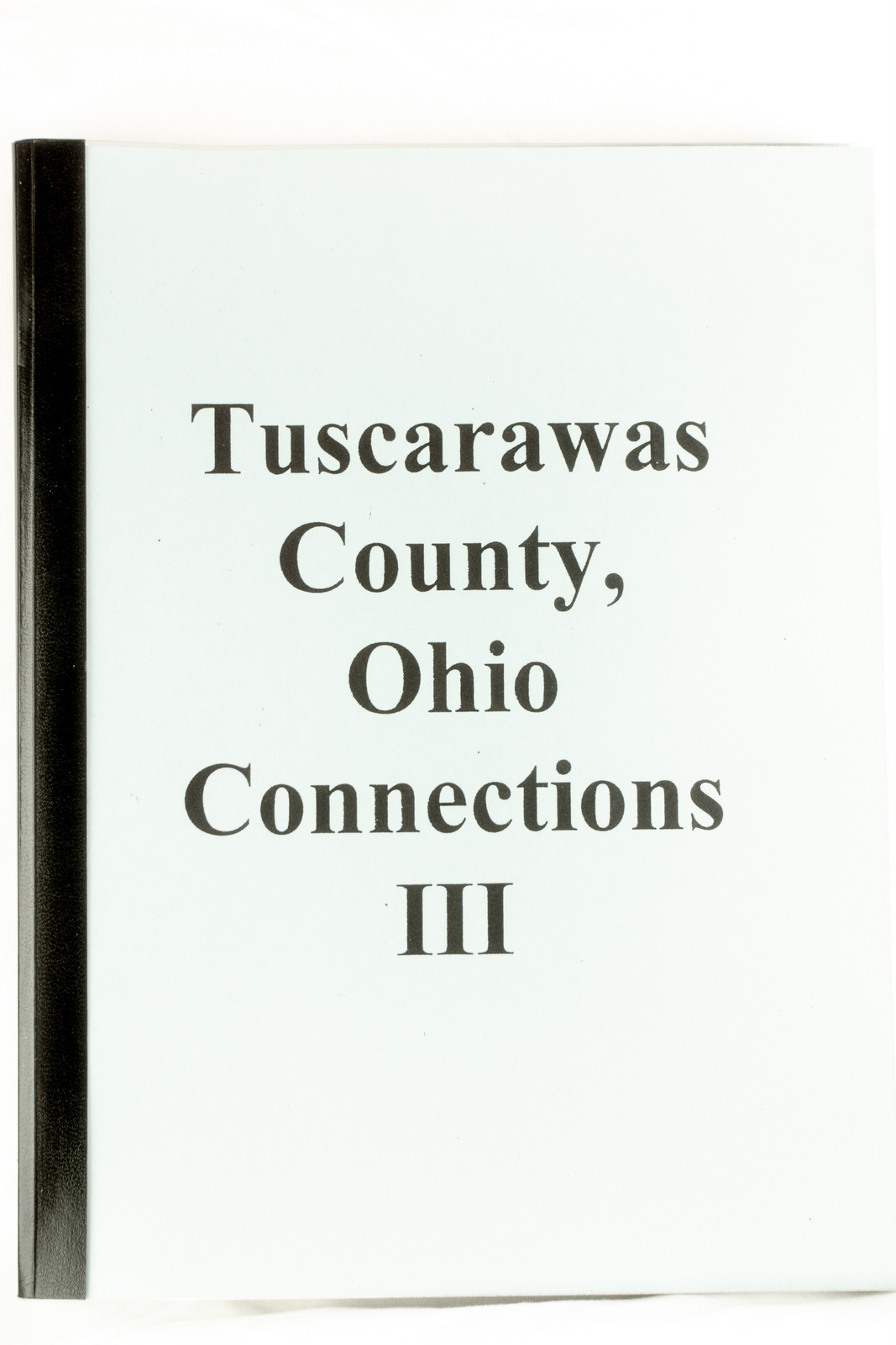 TUSCARAWAS COUNTY CONNECTIONS III Tuscarawas County Genealogical Society
