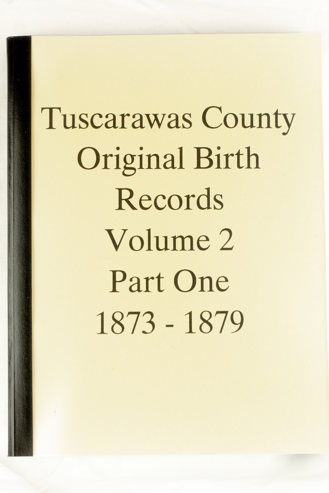 ORIGINAL TUSCARAWAS COUNTY BIRTH RECORDSVOLUME 2 PART 1 18731879