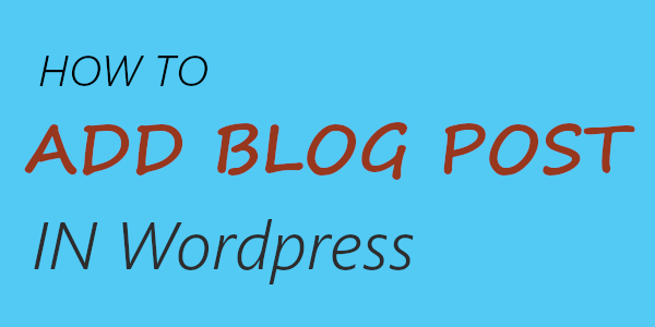 How to Add A Blog Post in Wordpress (with Pictures)
