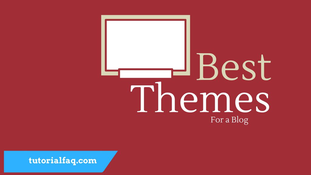 How to choose the best theme for your blog Tutorial FAQ