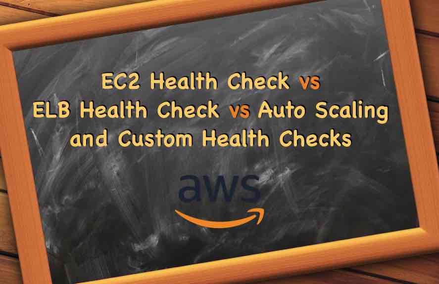 EC2 Instance Health Check vs ELB Health Check vs Auto Scaling and