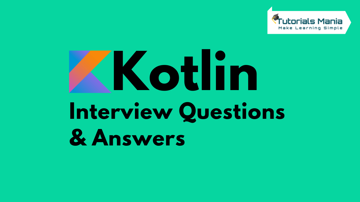 Top 45+ Kotlin Interview Questions And Answers [Latest]