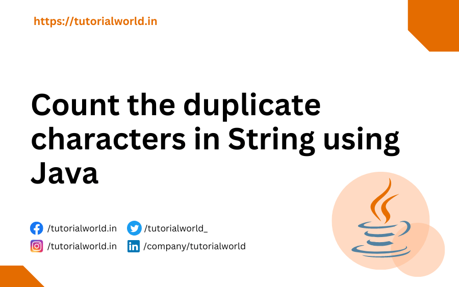 Count the duplicate characters in String using Java Tutorial World