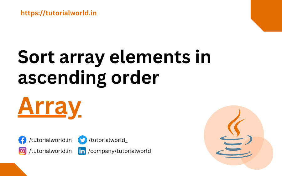 Java Program to Sort array elements in ascending order Tutorial World