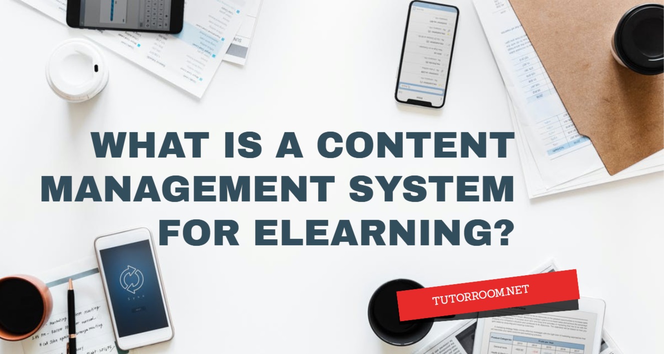 What Is a Content Management System for eLearning? TutorRoom