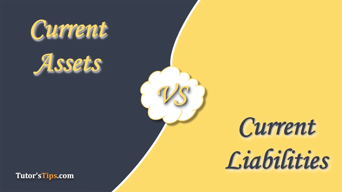 Difference between Current Assets and Current Liabilities Tutor's Tips