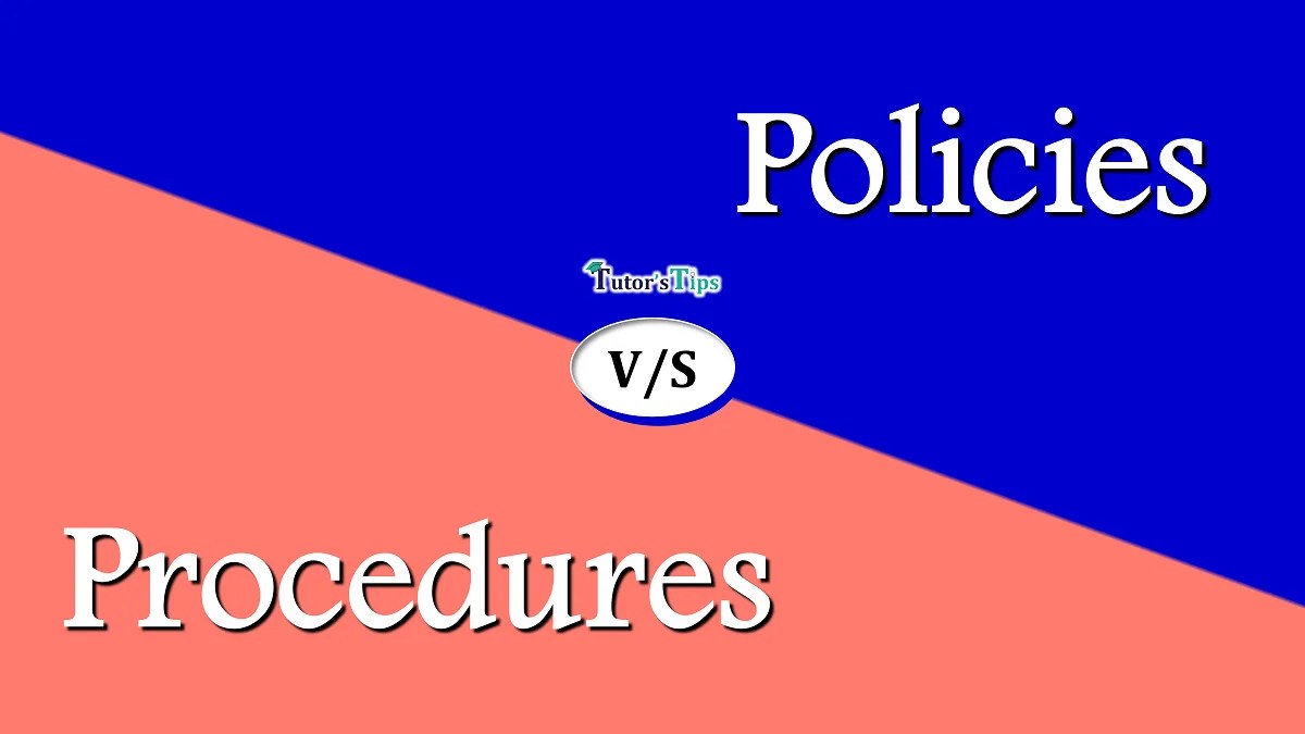 Difference between Policies and Procedures Tutor's Tips