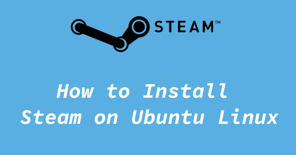 How to Install Steam on Linux (Ubuntu and its flavors) Tuxinit