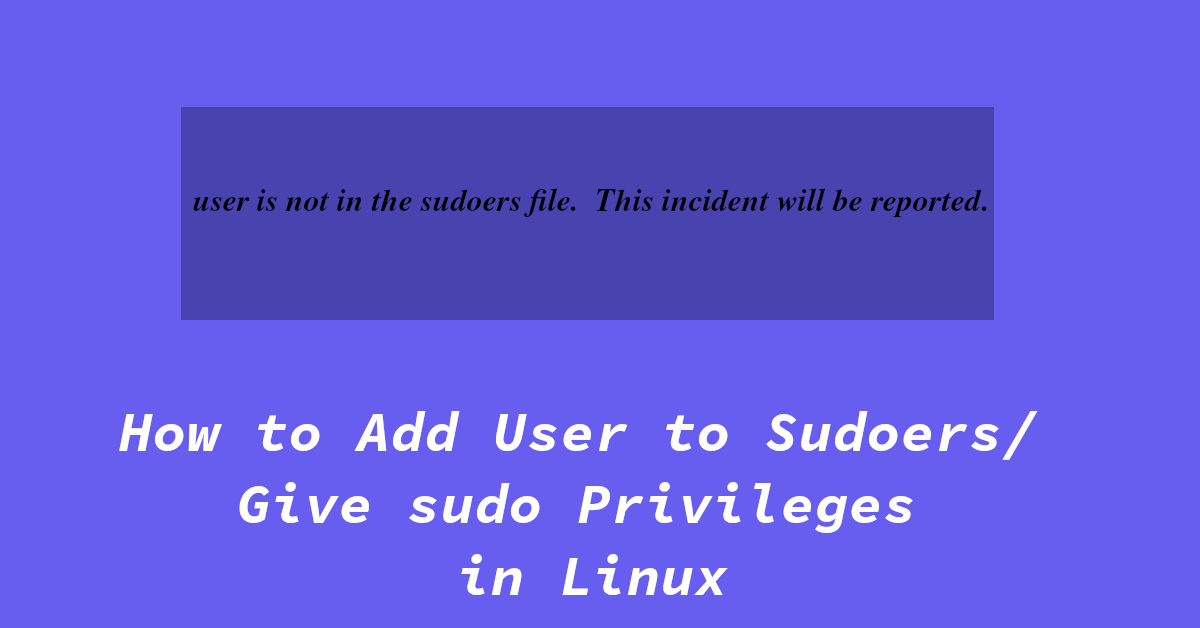 How to Add User to Sudoers / Give sudo Privileges in Linux Tuxinit