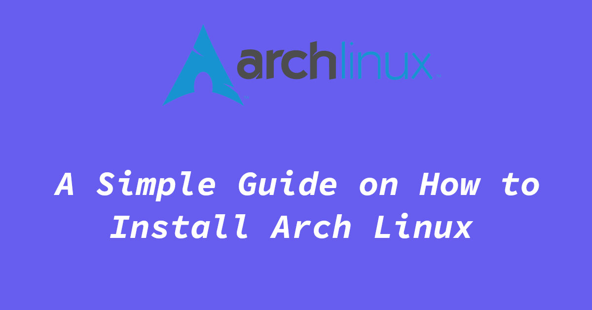How to Install Arch Linux, Simple Guide 2024 Tuxinit