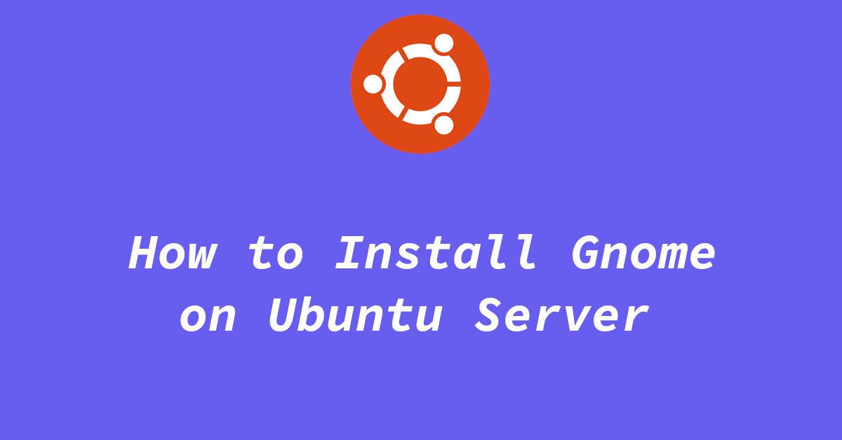 How to Install Gnome on Ubuntu Server (18.04 & 20.04) Tuxinit