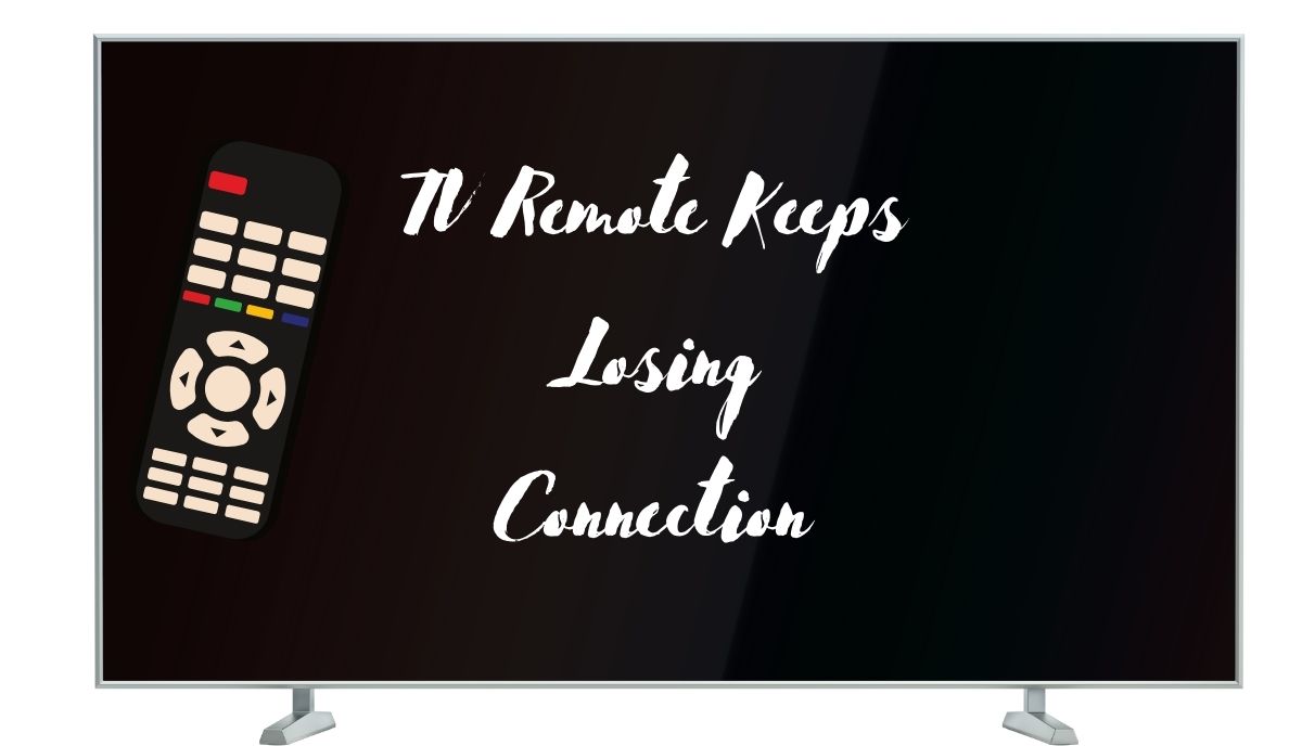 7 Reasons TV Remote Keeps Losing Connection TVDecoded