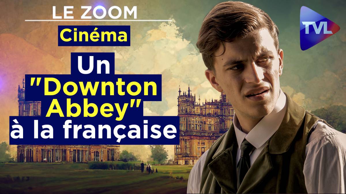 Zoom Cinéma un "Downton Abbey" à la française TVLibertés 1ère